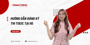 Hướng dẫn đăng ký thi TOEIC tại IIG