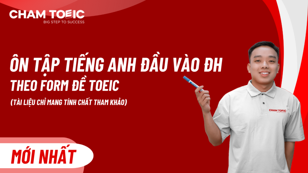 Ôn Tập Tiếng Anh Đầu Vào Đại học theo form đề thi TOEIC