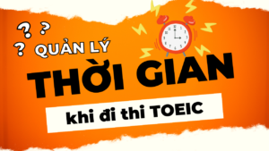 QUẢN LÝ THỜI GIAN HIỆU QUẢ TRONG BÀI THI TOEIC