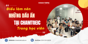 SỰ KHÁC BIỆT GIÚP CHAM TOEIC “IN DẤU” TRONG LÒNG HỌC VIÊN